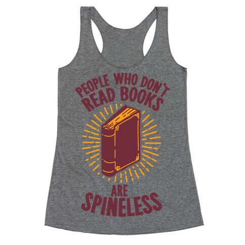 People Who Don't Read Books are Spineless Racerback Tank Top