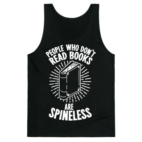 People Who Don't Read Books are Spineless Tank Top