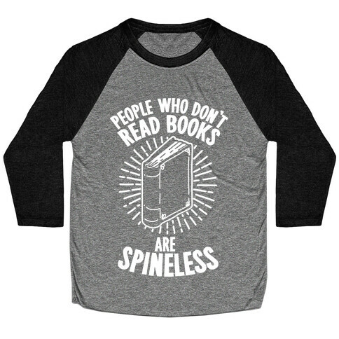 People Who Don't Read Books are Spineless Baseball Tee