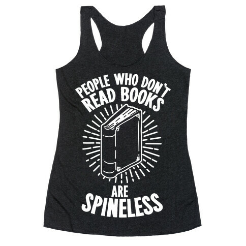 People Who Don't Read Books are Spineless Racerback Tank Top