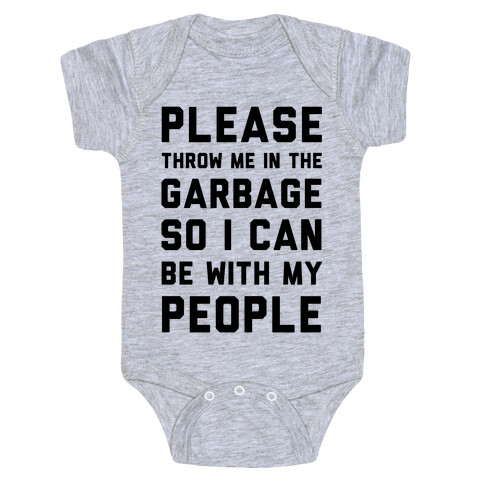 Please Throw Me In The Garbage So I Can be With My People Baby One-Piece