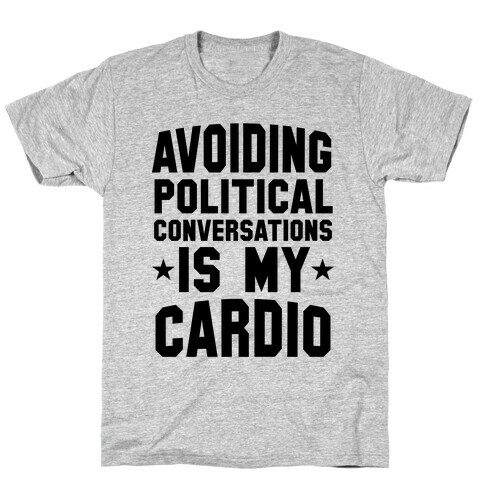 Avoiding Political Conversations Is My Cardio T-Shirt
