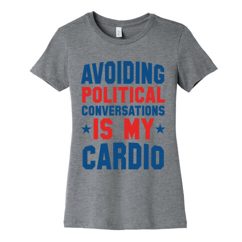 Avoiding Political Conversations Is My Cardio Womens T-Shirt