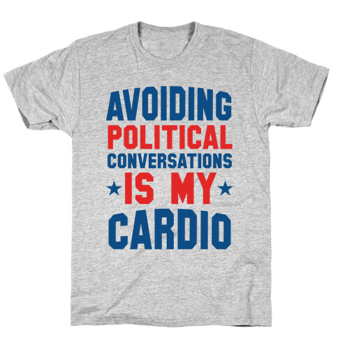 Avoiding Political Conversations Is My Cardio T-Shirt