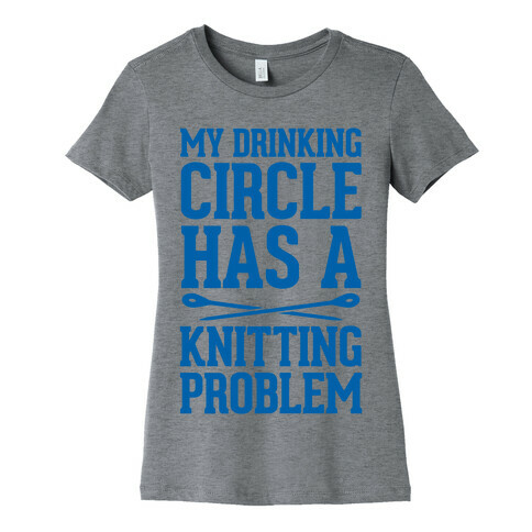 My Drinking Circle Has a Knitting Problem Womens T-Shirt