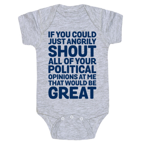 If You Could Just Angrily Shout All of Your Political Opinions at Me, That Would Be Great Baby One-Piece