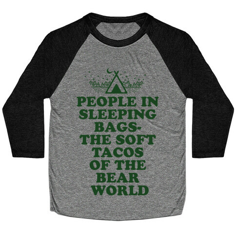 People in Sleeping Bags the Soft Tacos of the Bear World Baseball Tee