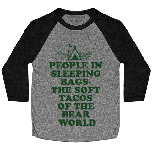 People in Sleeping Bags the Soft Tacos of the Bear World Baseball Tee