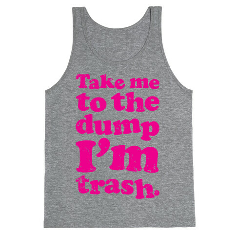 Take Me To The Dump I'm Trash Tank Top