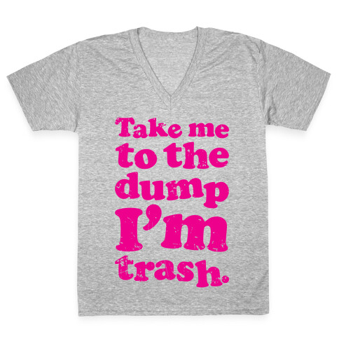 Take Me To The Dump I'm Trash V-Neck Tee Shirt