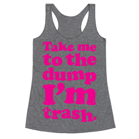 Take Me To The Dump I'm Trash Racerback Tank Top