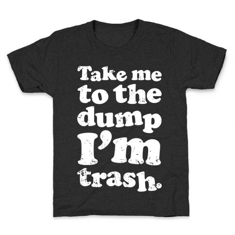 Take Me To The Dump I'm Trash Kids T-Shirt