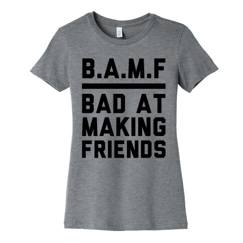 BAMF (Bad At Making Friends) Womens T-Shirt