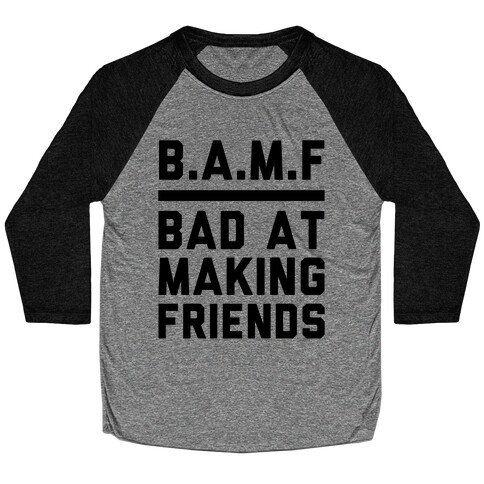 BAMF (Bad At Making Friends) Baseball Tee