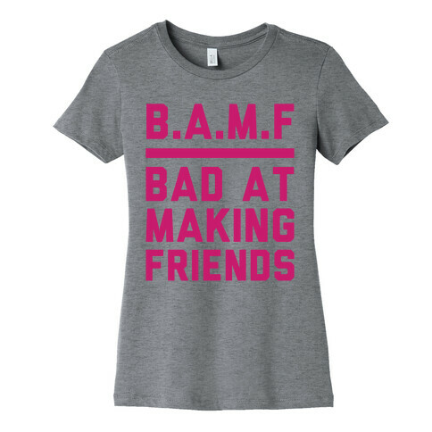BAMF (Bad At Making Friends) Womens T-Shirt