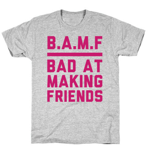 BAMF (Bad At Making Friends) T-Shirt