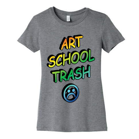 Art School Trash Womens T-Shirt