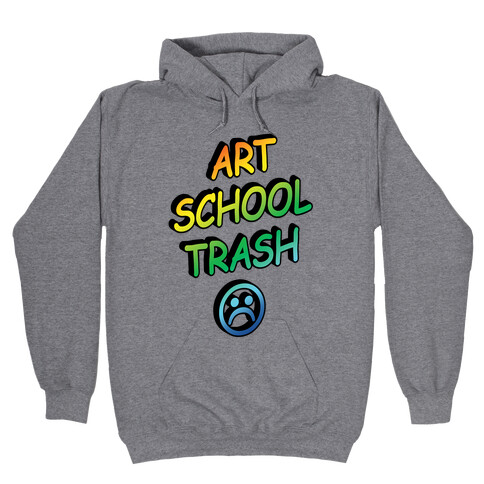 Art School Trash Hooded Sweatshirt