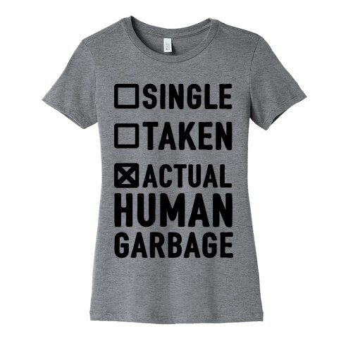 Single Taken Actual Human Garbage Womens T-Shirt