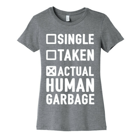 Single Taken Actual Human Garbage Womens T-Shirt