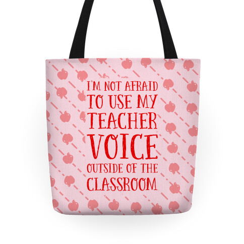 I'm Not Afraid to Use My Teacher Voice Outside of The Classroom Tote