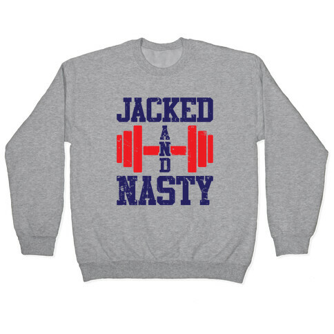 Jacked And Nasty Pullover