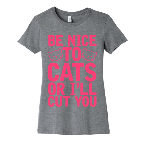 Be Nice To Cats Or I'll Cut You Womens T-Shirt