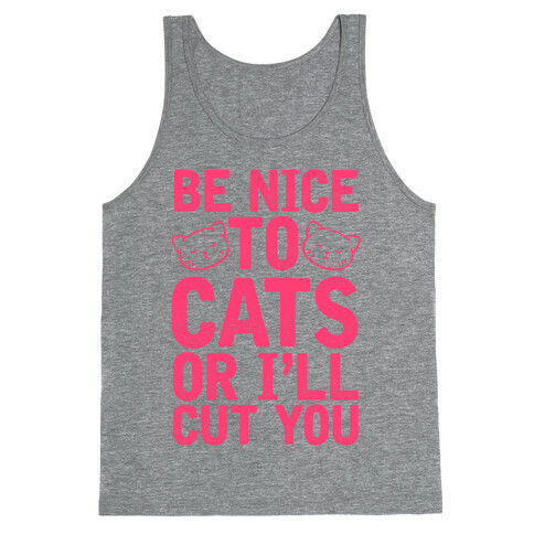 Be Nice To Cats Or I'll Cut You Tank Top