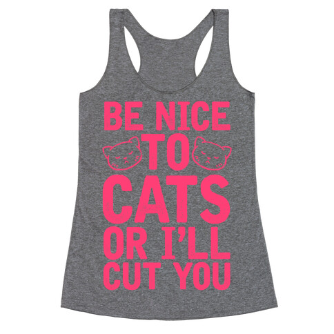 Be Nice To Cats Or I'll Cut You Racerback Tank Top