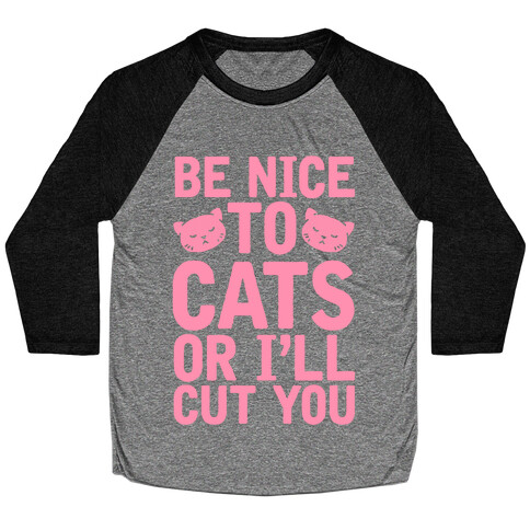 Be Nice To Cats Or I'll Cut You Baseball Tee