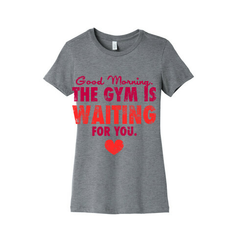 Good Morning (The Gym is Waiting) Womens T-Shirt