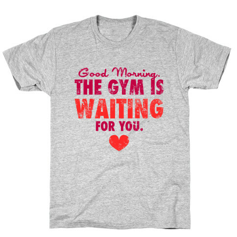 Good Morning (The Gym is Waiting) T-Shirt