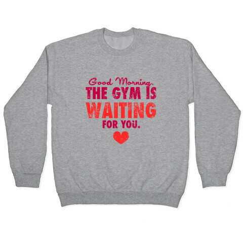 Good Morning (The Gym is Waiting) Pullover