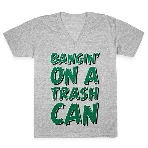 Bangin' On a Trash Can V-Neck Tee Shirt