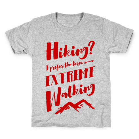 Hiking? I Prefer the Term Extreme Walking Kids T-Shirt