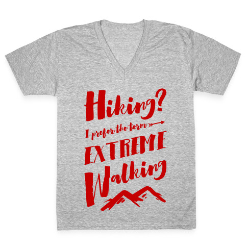 Hiking? I Prefer the Term Extreme Walking V-Neck Tee Shirt