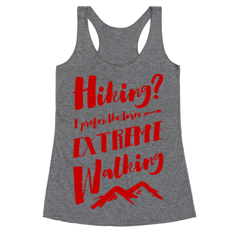 Hiking? I Prefer the Term Extreme Walking Racerback Tank Top