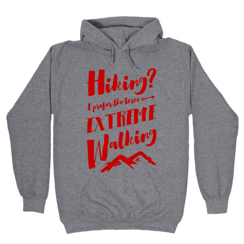 Hiking? I Prefer the Term Extreme Walking Hooded Sweatshirt