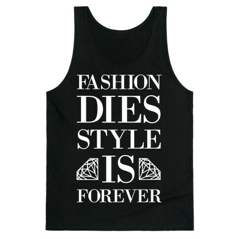 Fashion Dies, Style Is Forever (Tank) Tank Top