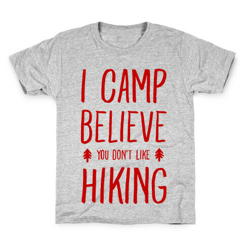 I Camp Believe You Don't Like Hiking Kids T-Shirt
