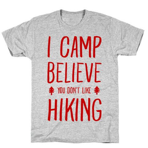 I Camp Believe You Don't Like Hiking T-Shirt