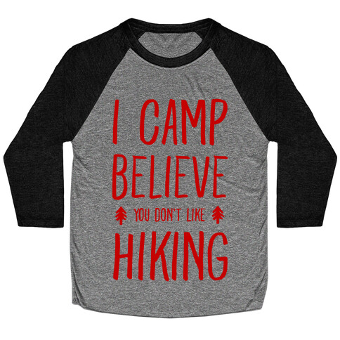 I Camp Believe You Don't Like Hiking Baseball Tee