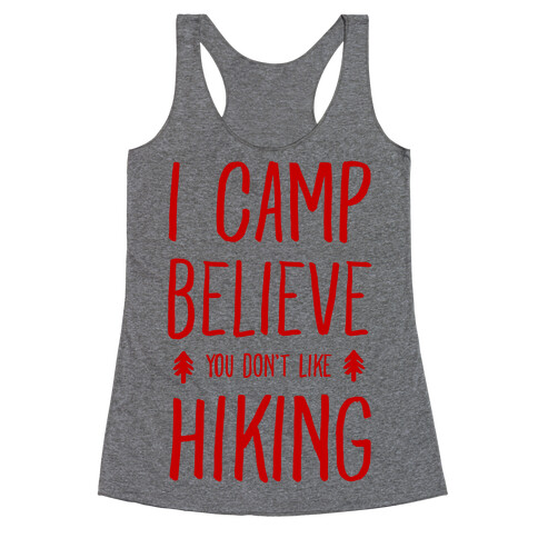 I Camp Believe You Don't Like Hiking Racerback Tank Top