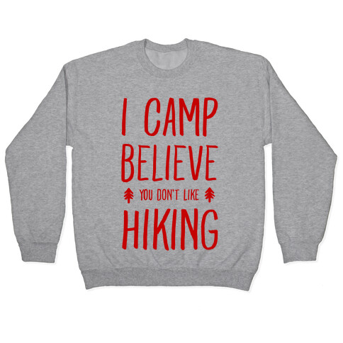 I Camp Believe You Don't Like Hiking Pullover