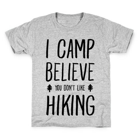 I Camp Believe You Don't Like Hiking Kids T-Shirt