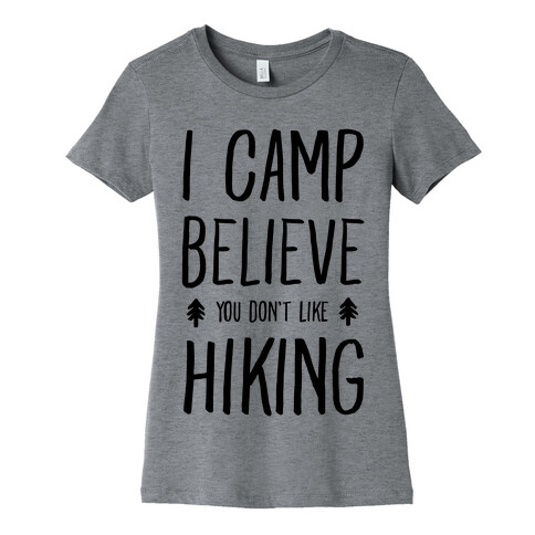 I Camp Believe You Don't Like Hiking Womens T-Shirt