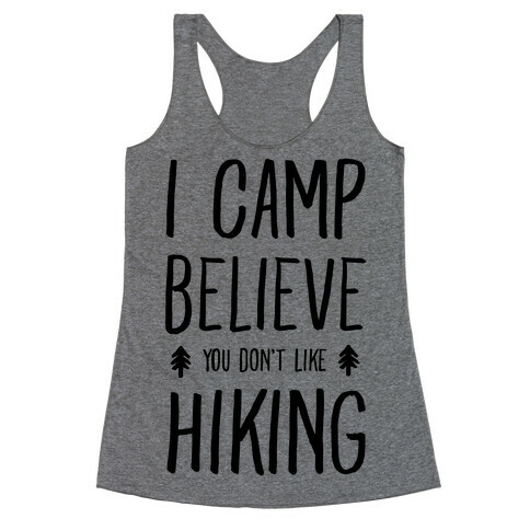 I Camp Believe You Don't Like Hiking Racerback Tank Top