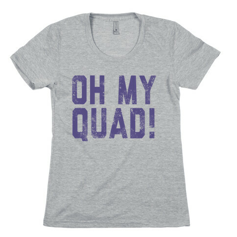 Oh My Quad Womens T-Shirt