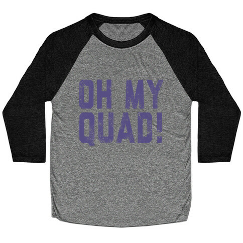 Oh My Quad Baseball Tee