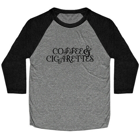 Coffee and Cigarettes Baseball Tee